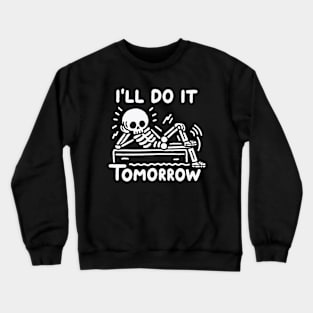 Do it tomorrow funny procrastination skeleton Crewneck Sweatshirt